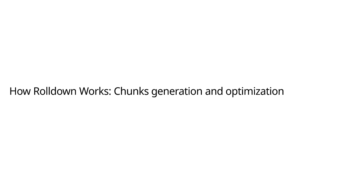 How Rolldown Works: Chunks generation and optimization