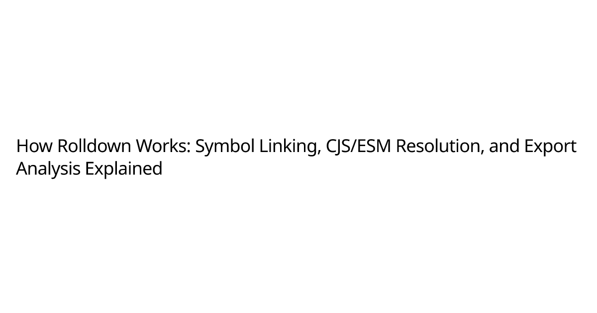 How Rolldown Works: Symbol Linking, CJS/ESM Resolution, and Export Analysis Explained